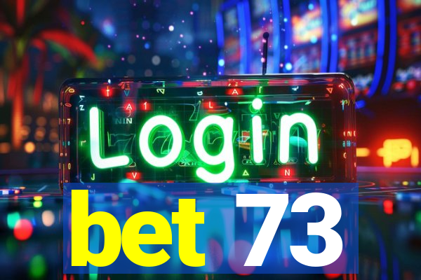 bet 73