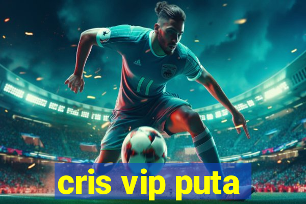 cris vip puta