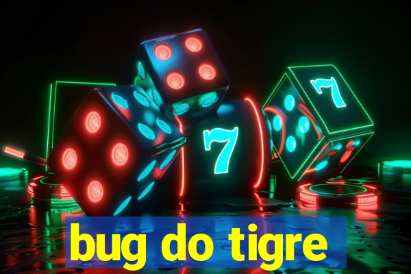 bug do tigre