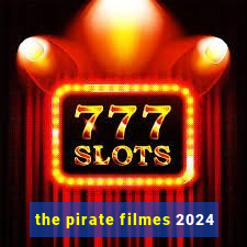 the pirate filmes 2024