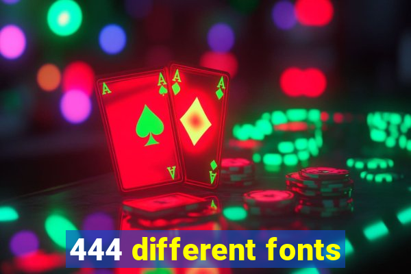 444 different fonts