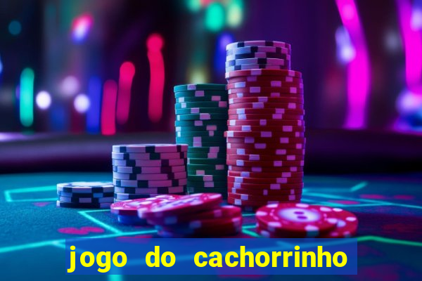 jogo do cachorrinho que ganha dinheiro