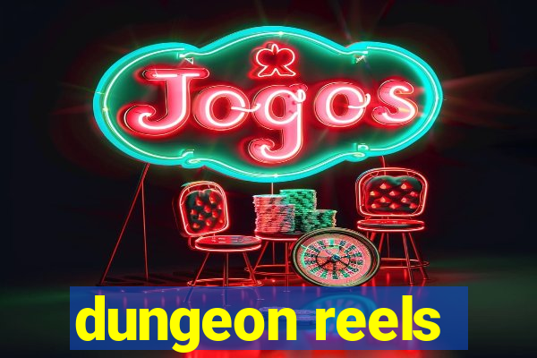 dungeon reels