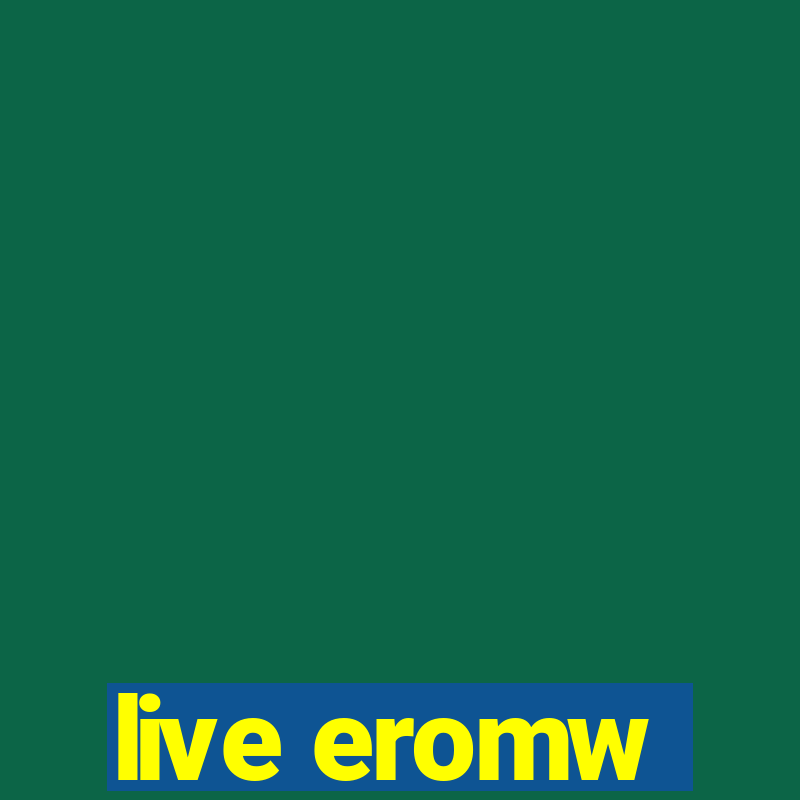 live eromw