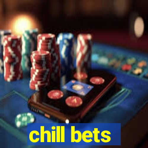 chill bets