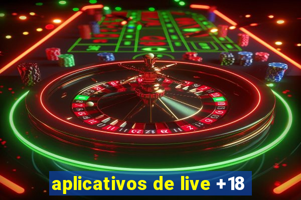 aplicativos de live +18