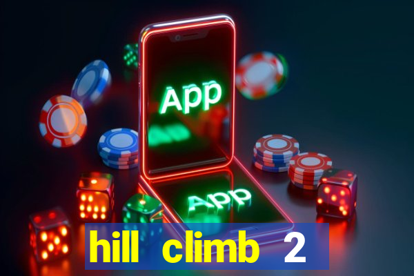 hill climb 2 dinheiro infinito