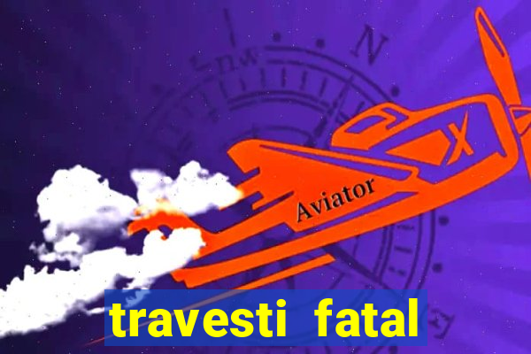 travesti fatal porto alegre