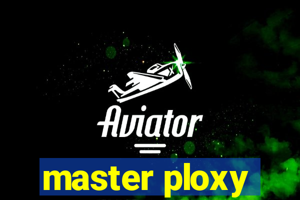 master ploxy