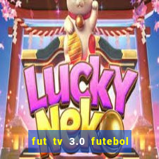 fut tv 3.0 futebol ao vivo