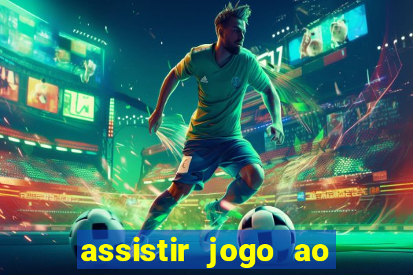 assistir jogo ao vivo internet