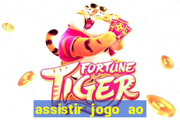 assistir jogo ao vivo internet