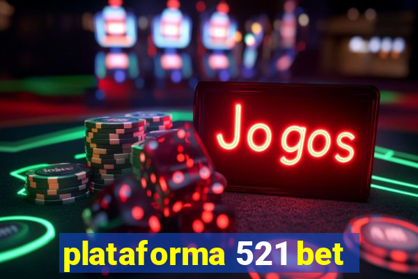 plataforma 521 bet