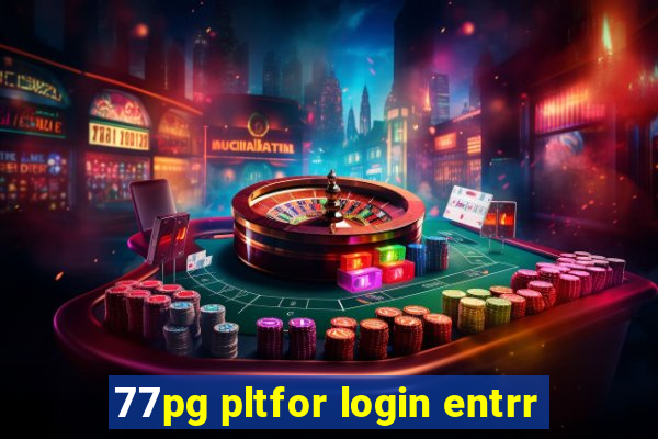 77pg pltfor login entrr