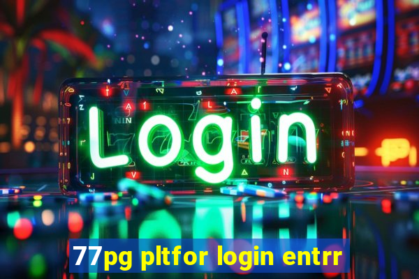 77pg pltfor login entrr