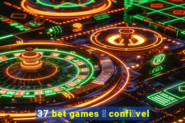 37 bet games 茅 confi谩vel