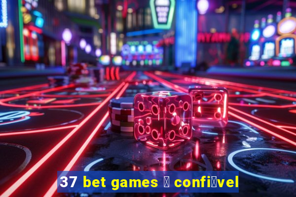 37 bet games 茅 confi谩vel