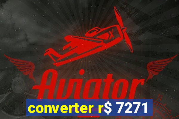 converter r$ 7271