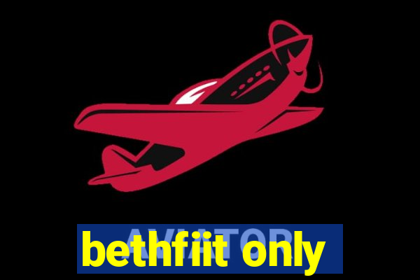 bethfiit only