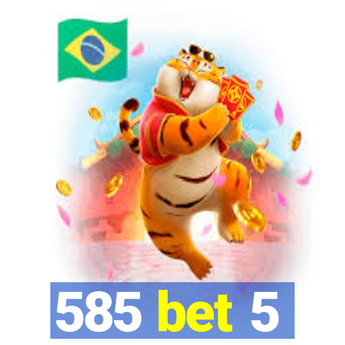 585 bet 5