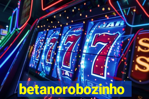 betanorobozinho