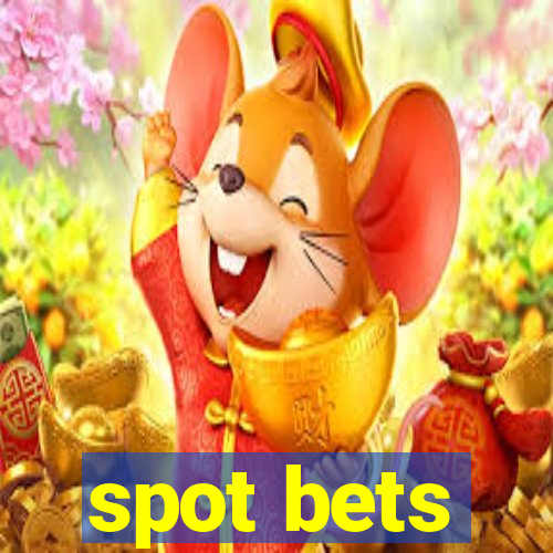 spot bets