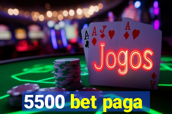 5500 bet paga