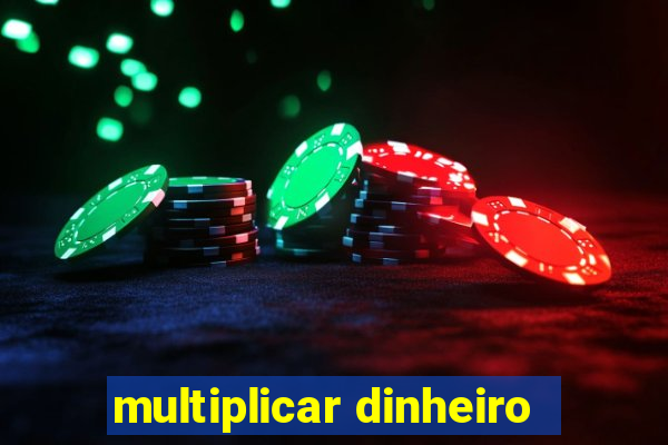 multiplicar dinheiro