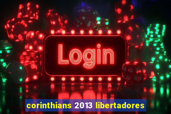 corinthians 2013 libertadores