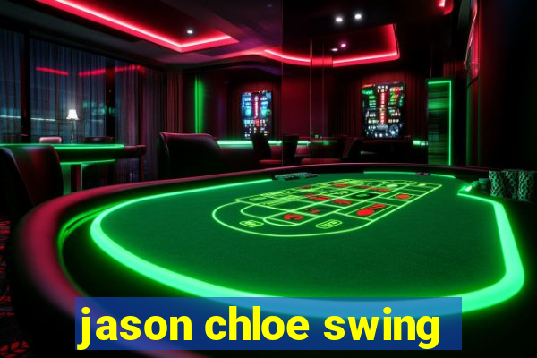 jason chloe swing