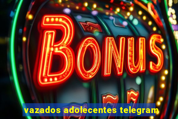 vazados adolecentes telegram