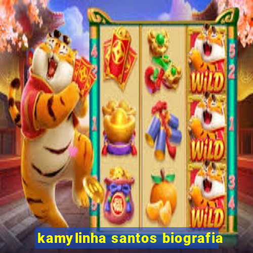 kamylinha santos biografia