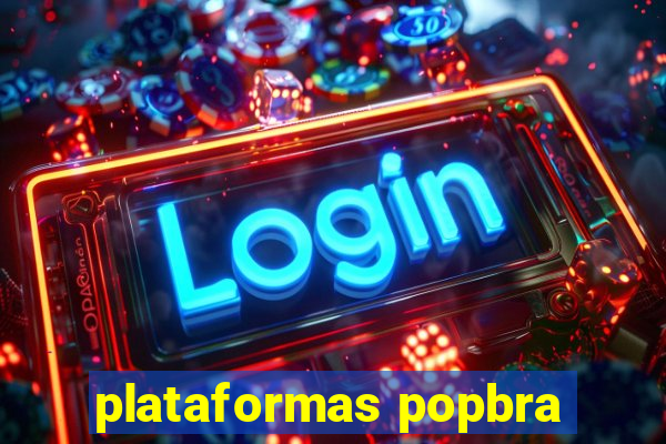 plataformas popbra