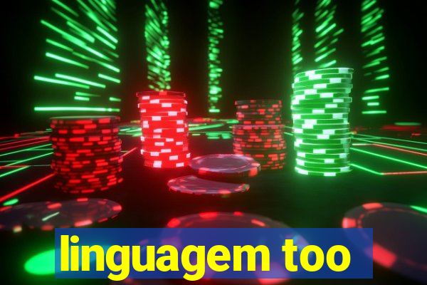 linguagem too