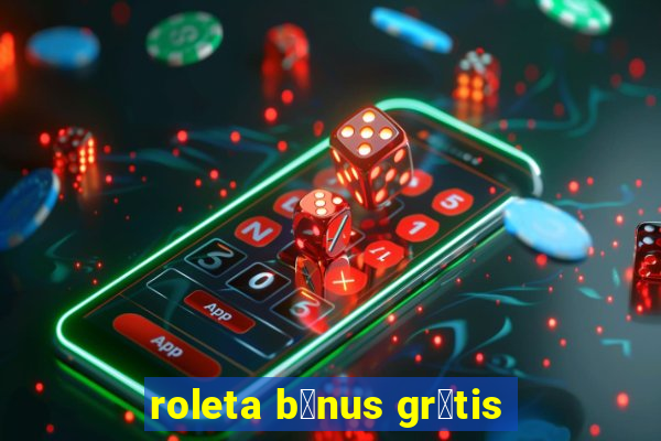 roleta b么nus gr谩tis