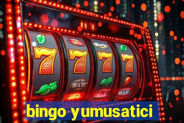 bingo yumusatici