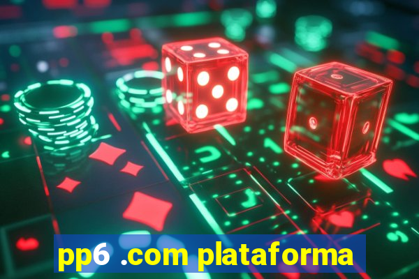 pp6 .com plataforma