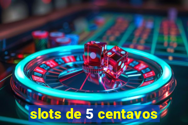 slots de 5 centavos