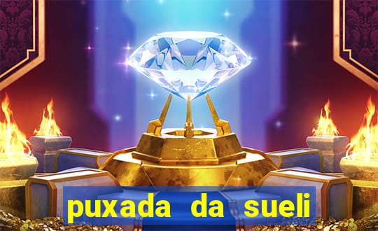 puxada da sueli jogo do bicho