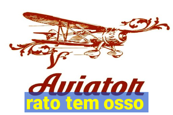 rato tem osso