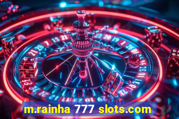 m.rainha 777 slots.com