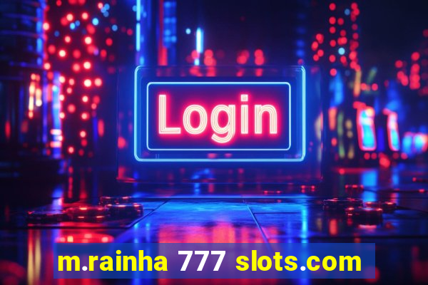 m.rainha 777 slots.com