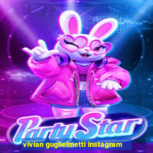 vivian guglielmetti instagram