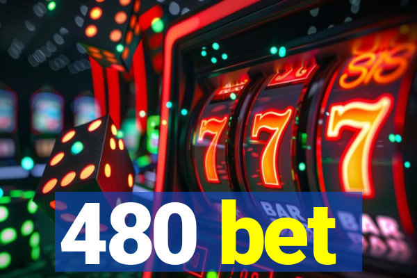 480 bet