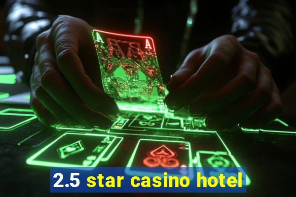 2.5 star casino hotel