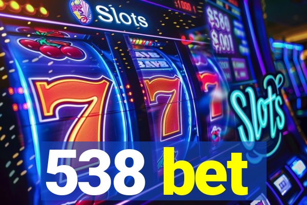 538 bet