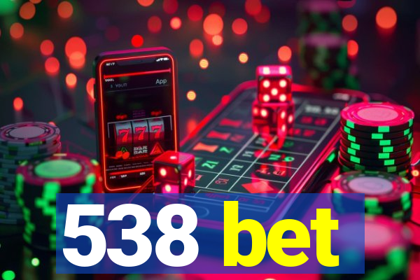 538 bet