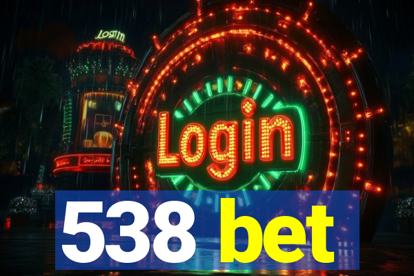 538 bet