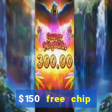 $150 free chip casinos 2021