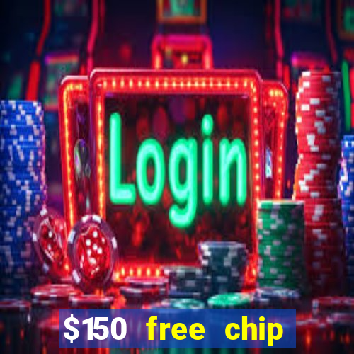 $150 free chip casinos 2021